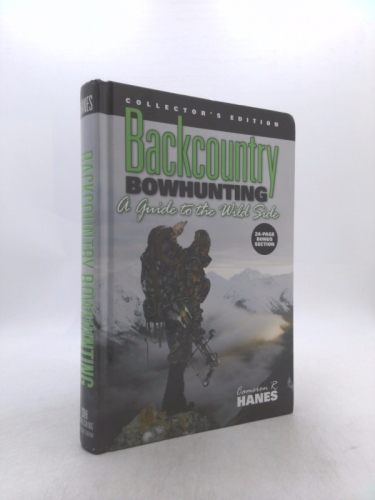 Backcountry Bowhunting; A Guide to the Wild Side