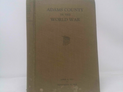 Adams County in the World War: April 6, 1917 to November 11, 1918