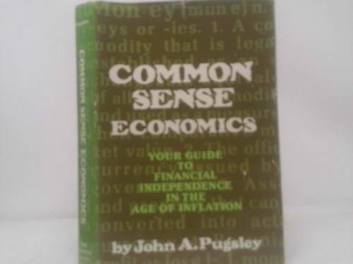 Common sense economics: Your guide to financial independence in the age of inflation