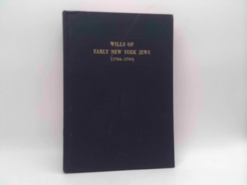 Wills of Early New York Jews, 1704-1799 (Studies in American Jewish History : Number 4)