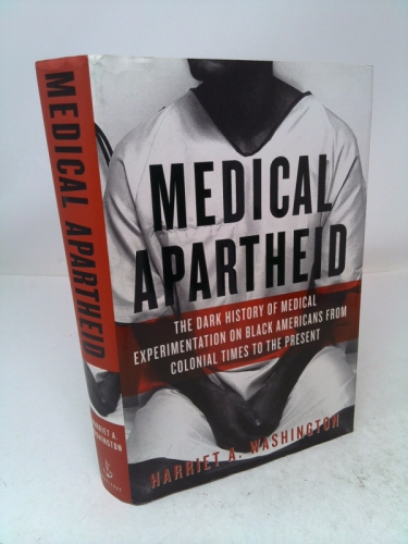 Medical Apartheid: The Dark History of Medical Experimentation on Black Americans from Colonial Times to the Present