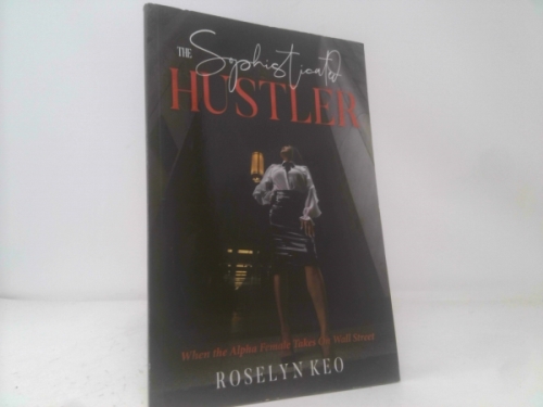 The Sophisticated Hustler: When The Alpha Female Takes On Wall Street (Signed)