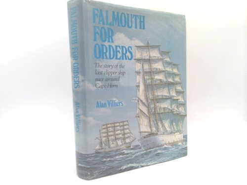 Falmouth For Orders: The Story Of The Last Clipper Ship Race Around Cape Horn