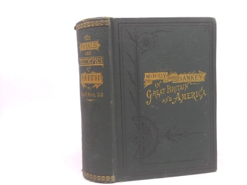 The wonderful career of Moody and Sankey : in Great Britain and America; together with The trials and triumphs of faith, as illustrated in the lives of patriarchs, prophets, kings and apostles 1875 [H