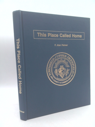 This Place Called Home: An Illustrated History of the Township of Upper Deerfield in the County of Cumberland, State of New Jersey