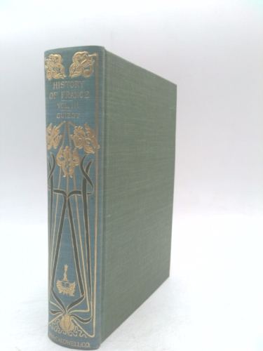 The History of France from the Earliest Times to 1848 Standard Edition Volume III 3 1461-1589
