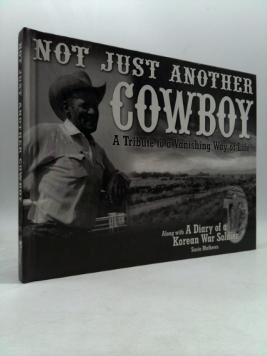 Not Just Another Cowboy - A Tribute to a Vanishing Way of Life