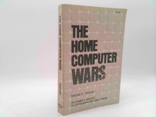 The Home Computer Wars: An Insider's Account of Commodore and Jack Tramiel