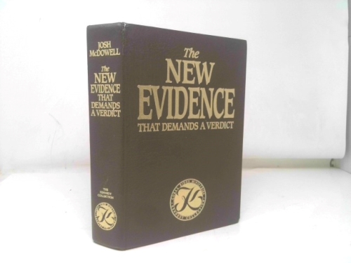 The New Evidence That Demands A Verdict: Evidence I & II Fully Updated in One Volume To Answer The Questions Challenging Christians in the 21st Century.
