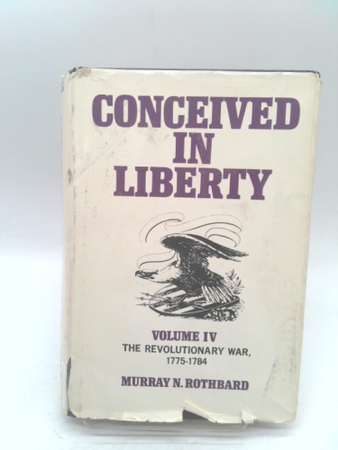 Conceived in Liberty Volume 4 the Revolutionary War 1775 To 1784