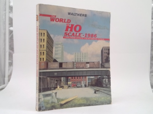 The World Of Ho Scale-1986: A Walthers Catalog And Reference Manual