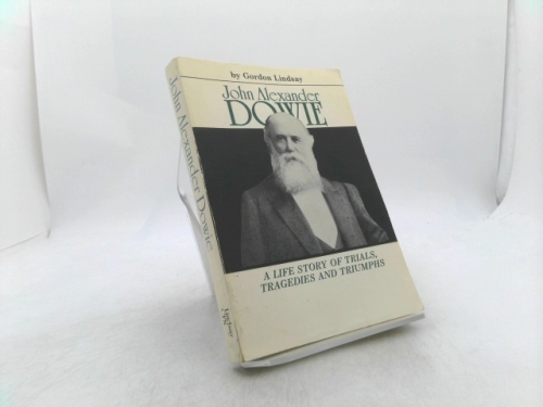 John Alexander Dowie: A Life Story of Trials Tragedies and Triumphs (Books on Special Subjects Ser)
