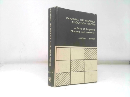 Managing the resource allocation process: A study of corporate planning and investment