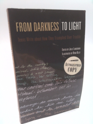 From Darkness to Light: Teens Write about How They Triumphed over Trouble