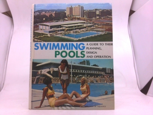 Swimming Pools: A Guide to Their Planning, Design and Operation