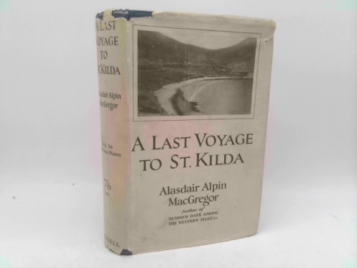 A last voyage to St. Kilda;: Being the observations and adventures of an egotistic private secretary who was alleged to have been "warned off" that ... Crusoe at the time of its evacuation,