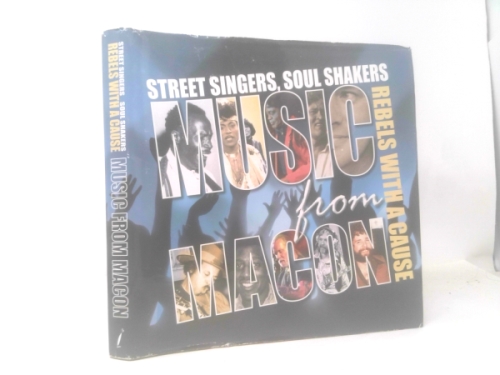 Street Singers, Soul Shakers and Rebels with a Cause: Music from Macon (Includes DVD and CD)