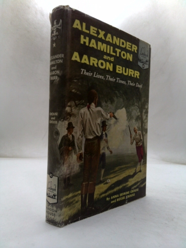 Alexander Hamilton and Aaron Burr: Their Lives, Their Times, Their Deal (Landmark Series, #85)