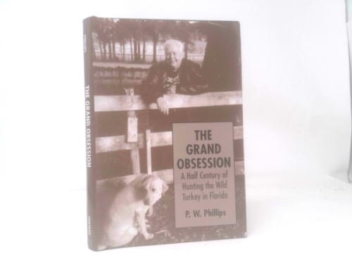The Grand Obsession: A Half Century of Hunting the Wild Turkey in Florida