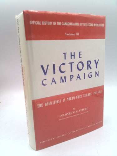 The Victory Campaign The Operations in North-West Europe 1944 - 1945