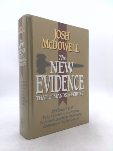 The New Evidence That Demands A Verdict: Evidence I & II Fully Updated in One Volume To Answer The Questions Challenging Christians in the 21st Century.