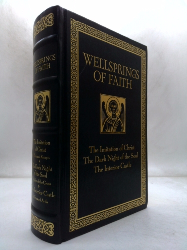Wellsprings of Faith:  The Imitation of Christ; The Dark Night of the Soul; The Interior Castle