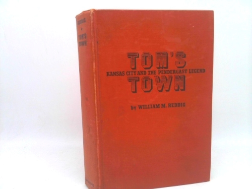 Tom's Town: Kansas City and the Pendergast Legend