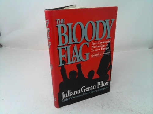 The Bloody Flag: Post-Communist Nationalism in Eastern Europe: Spotlight on Romania. Foreword by Robert Conquest (Studies in Social Philosophy and Policy)