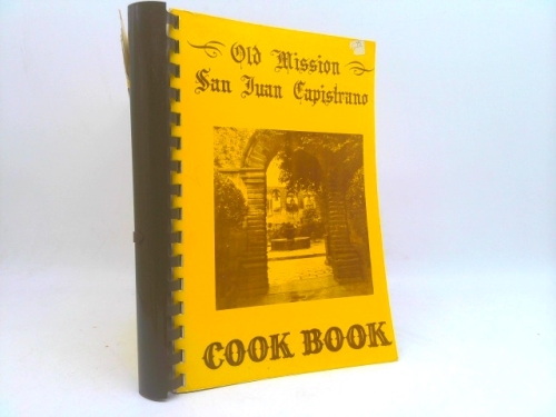 Old Mission San Juan Capistrano Cook Book