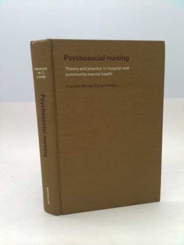 Psychosocial Nursing; Theory and Practice in Hospital and Community Mental Health