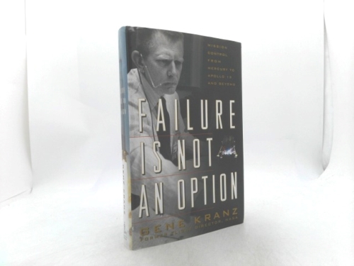 Failure Is Not an Option: Mission Control from Mercury to Apollo 13 and Beyond