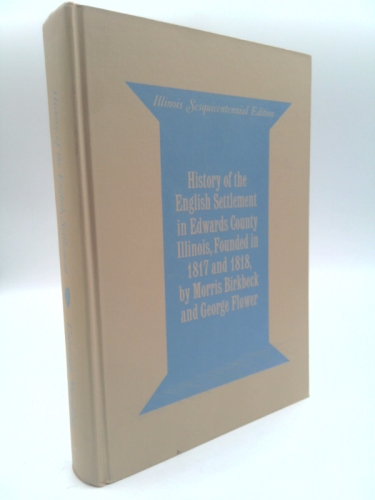 History of the English Settlement in Edwards County, Illinois: Founded in 1817 and 1818, by Morris - Scholar's Choice Edition