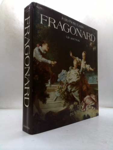 Jean-Honore Fragonard: Life and Work : Complete Catalogue of the Oil Paintings