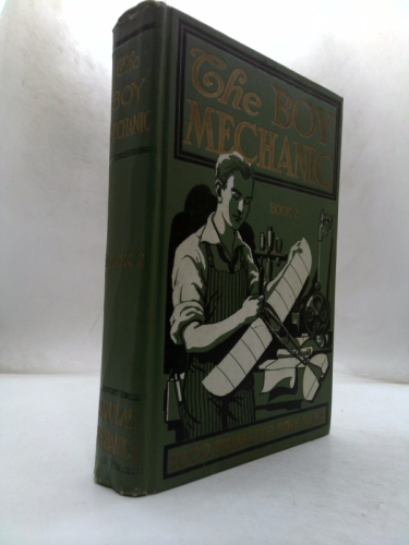 The Boy Mechanic: Book 2 1000 Things for Boys to Do How to Construct