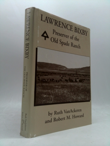 Lawrence Bixby : Preserver of the Old Spade Ranch