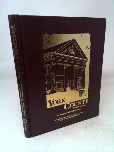 YORK COUNTY SOUTH CAROLINA:  Its People and its Heritage.
