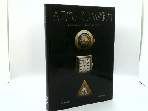 A Time to Watch: The Wrist Watch As Art : Classic, Rare, Extraordinary