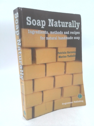 Soap Naturally: Ingredients, Methods and Recipes for Natural Homemade Soap