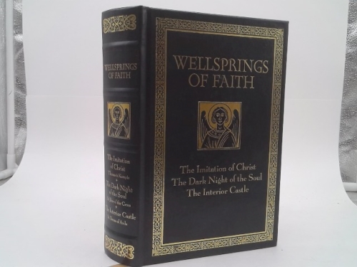 Wellsprings of Faith:  The Imitation of Christ; The Dark Night of the Soul; The Interior Castle