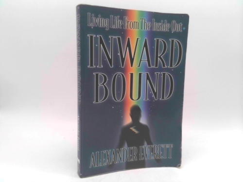 Inward Bound: Living Life from the Inside Out