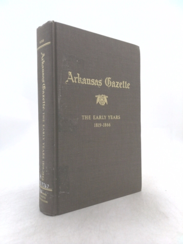 Arkansas gazette: the early years, 1819-1866: A history