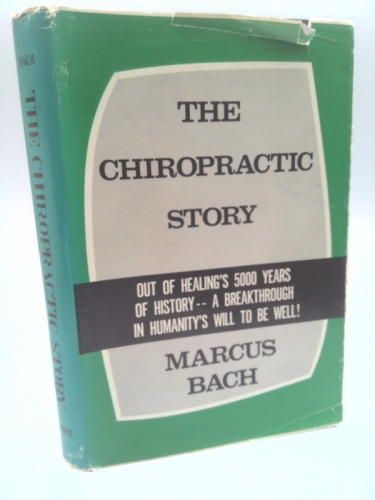 The Chiropractic Story: Out of Healing's 5000 Years of Histroy