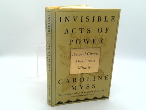 Invisible Acts of Power: Personal Choices That Create Miracles