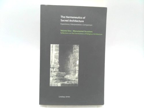 The Hermeneutics of Sacred Architecture: Experience, Interpretation, Comparison, Volume 1, Monumental Occasions: Reflections on the Eventfulness of Religious Architecture