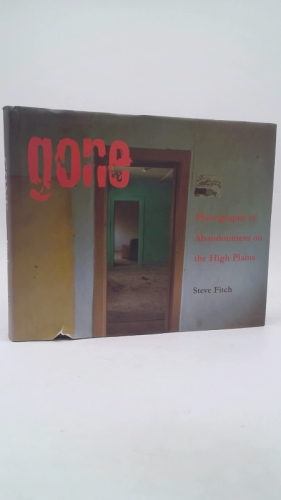 Gone: Photographs of Abandonment on the High Plains