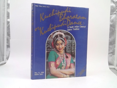 Kuchipudi Bharatam or Kuchipudi Dance: A South Indian Classical Dance Tradition (Raga Nritya Series No 5)
