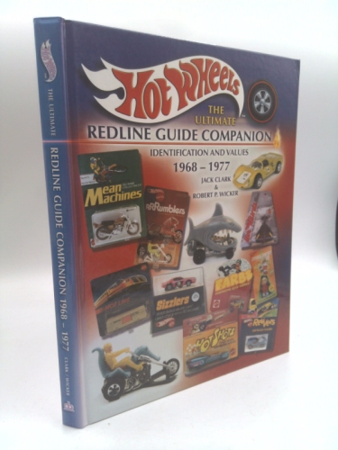 Hot Wheels The Ultimate Redline Guide Companion: Identification and Values 1968 - 1977 (Hot Wheels the Ultimate Redline Guide)