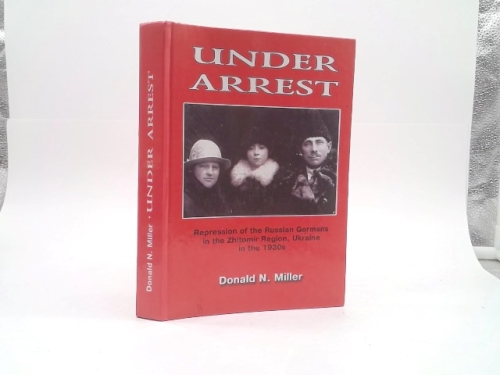 Under Arrest: Repression of the Russian Germans in the Zhitomir Region, Ukraine in the 1930s