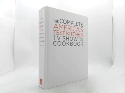 The Complete America's Test Kitchen TV Show Cookbook 2001 - 2019: Every Recipe from the Hit TV Show with Product Ratings and a Look Behind the Scenes