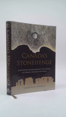 Canada's Stonehenge: Astounding Archaeological Discoveries in Canada, England, and Wales